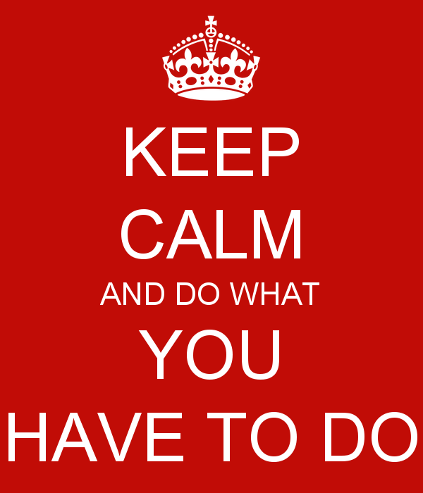 keep-calm-and-do-what-you-have-to-do